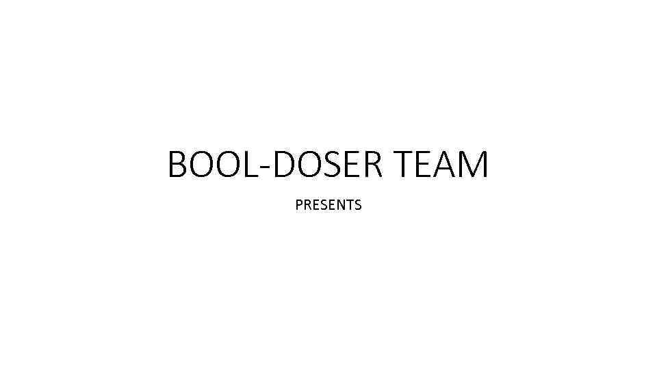 BOOL-DOSER TEAM PRESENTS 