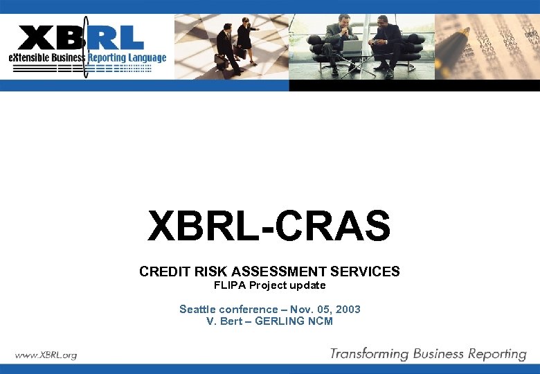 XBRL-CRAS CREDIT RISK ASSESSMENT SERVICES FLIPA Project update Seattle conference – Nov. 05, 2003