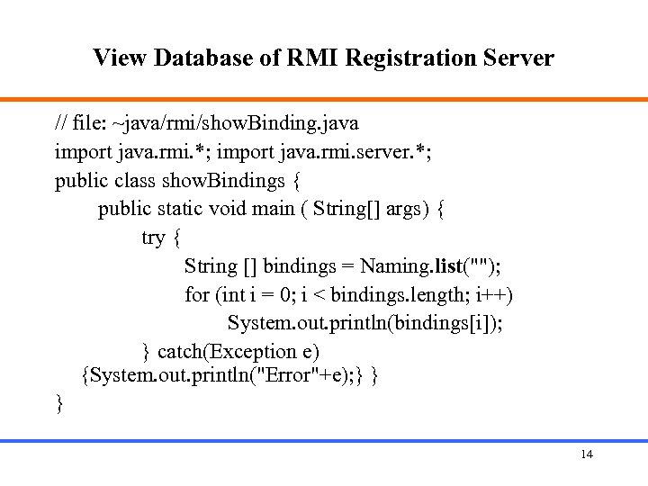 View Database of RMI Registration Server // file: ~java/rmi/show. Binding. java import java. rmi.