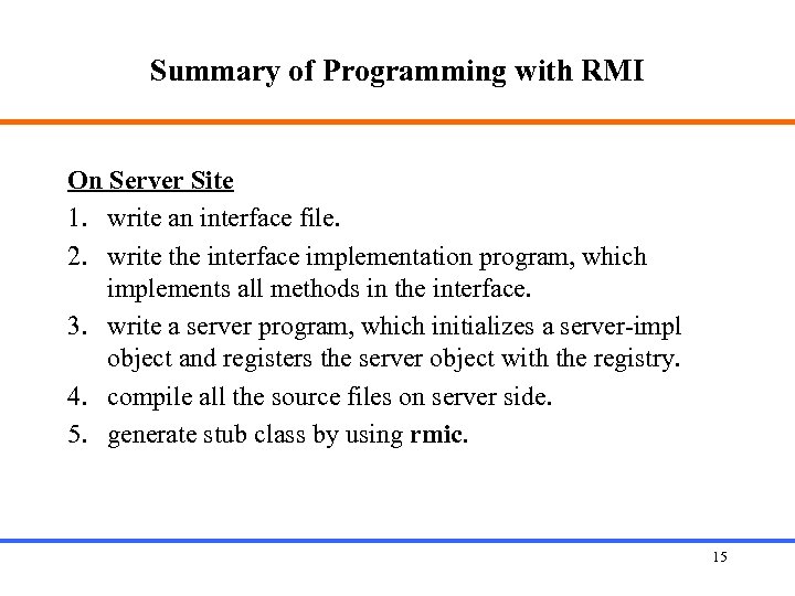 Summary of Programming with RMI On Server Site 1. write an interface file. 2.