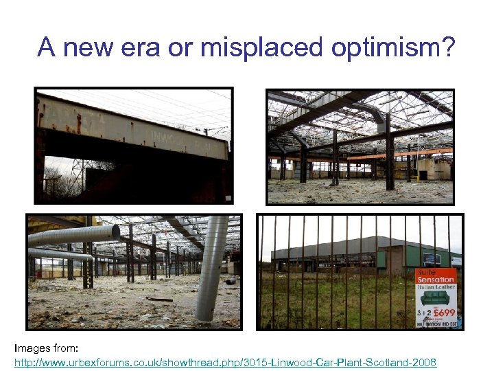 A new era or misplaced optimism? Images from: http: //www. urbexforums. co. uk/showthread. php/3015