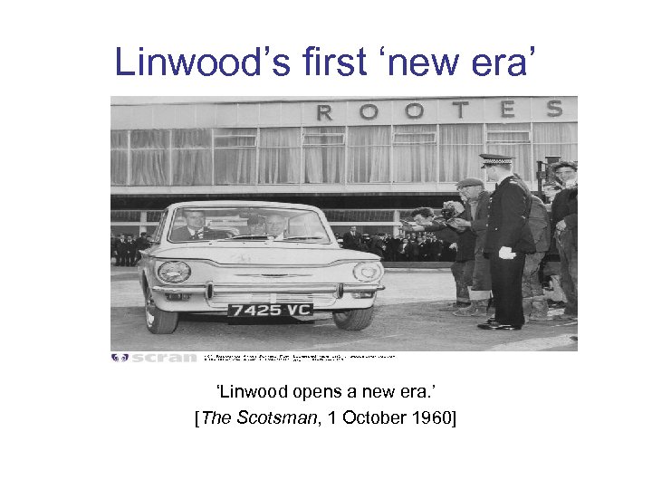 Linwood’s first ‘new era’ ‘Linwood opens a new era. ’ [The Scotsman, 1 October