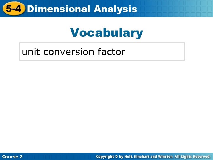 5 -4 Dimensional Analysis Insert Lesson Title Here Vocabulary unit conversion factor Course 2