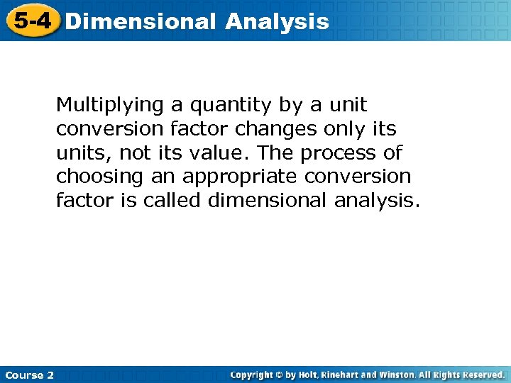 5 -4 Dimensional Analysis Multiplying a quantity by a unit conversion factor changes only