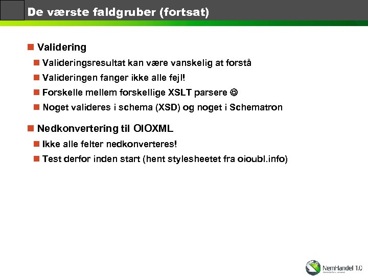De værste faldgruber (fortsat) n Valideringsresultat kan være vanskelig at forstå n Valideringen fanger