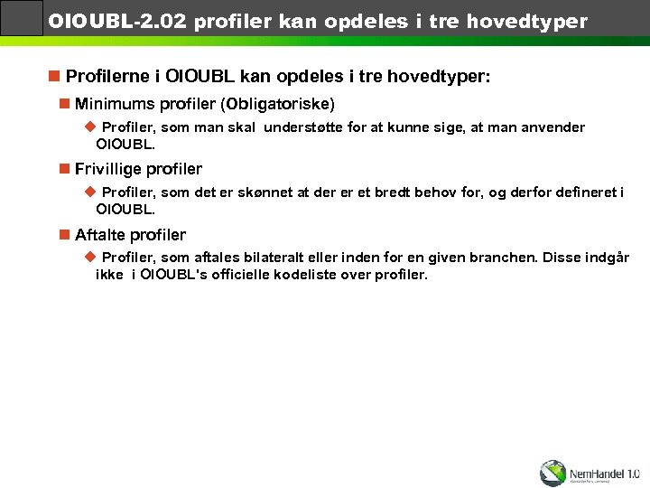 OIOUBL-2. 02 profiler kan opdeles i tre hovedtyper n Profilerne i OIOUBL kan opdeles