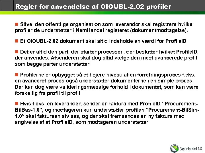 Regler for anvendelse af OIOUBL-2. 02 profiler n Såvel den offentlige organisation som leverandør