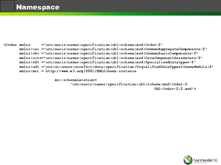 Namespace <Order xmlns ="urn: oasis: names: specification: ubl: schema: xsd: Order-2" xmlns: cac ="urn: