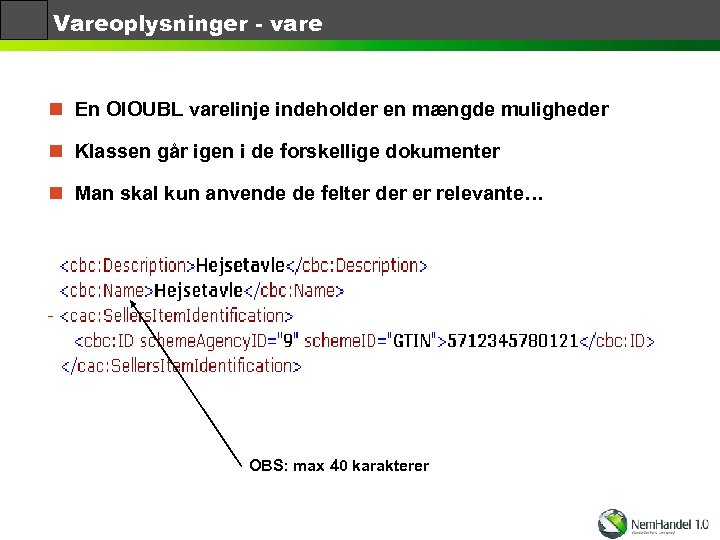 Vareoplysninger - vare n En OIOUBL varelinje indeholder en mængde muligheder n Klassen går