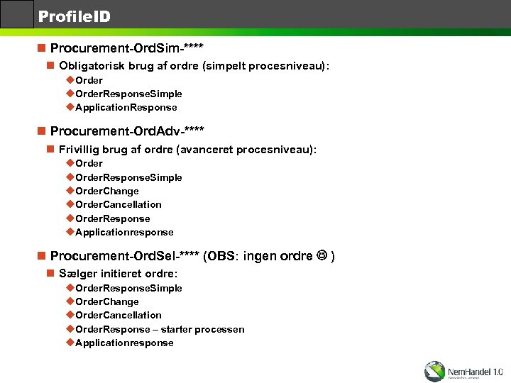 Profile. ID n Procurement-Ord. Sim-**** n Obligatorisk brug af ordre (simpelt procesniveau): u. Order.