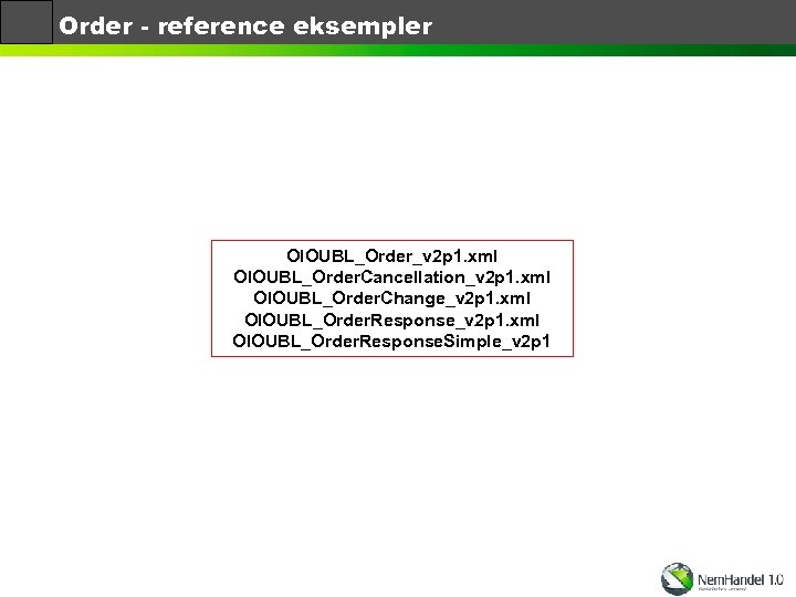 Order - reference eksempler OIOUBL_Order_v 2 p 1. xml OIOUBL_Order. Cancellation_v 2 p 1.