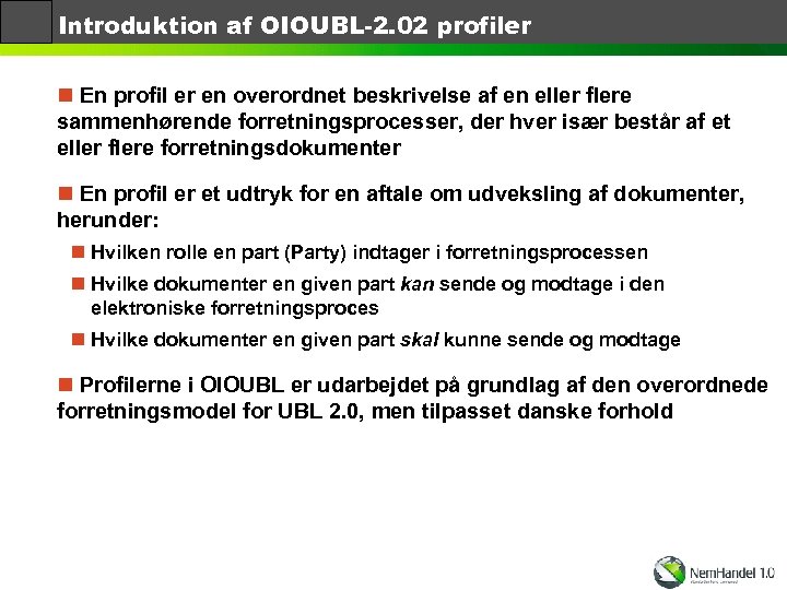 Introduktion af OIOUBL-2. 02 profiler n En profil er en overordnet beskrivelse af en