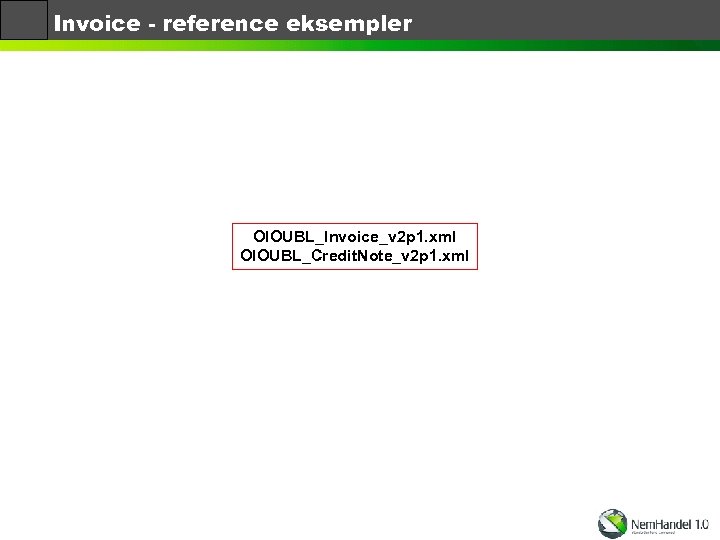 Invoice - reference eksempler OIOUBL_Invoice_v 2 p 1. xml OIOUBL_Credit. Note_v 2 p 1.