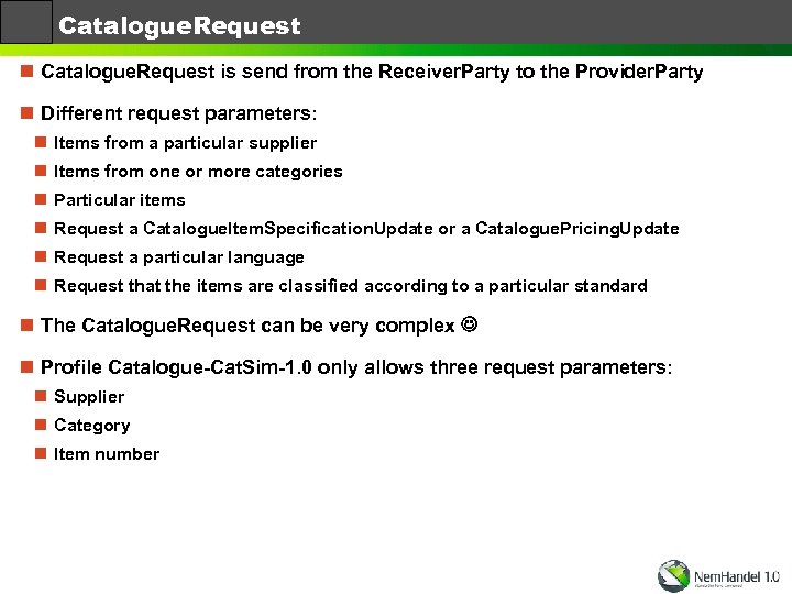 Catalogue. Request n Catalogue. Request is send from the Receiver. Party to the Provider.