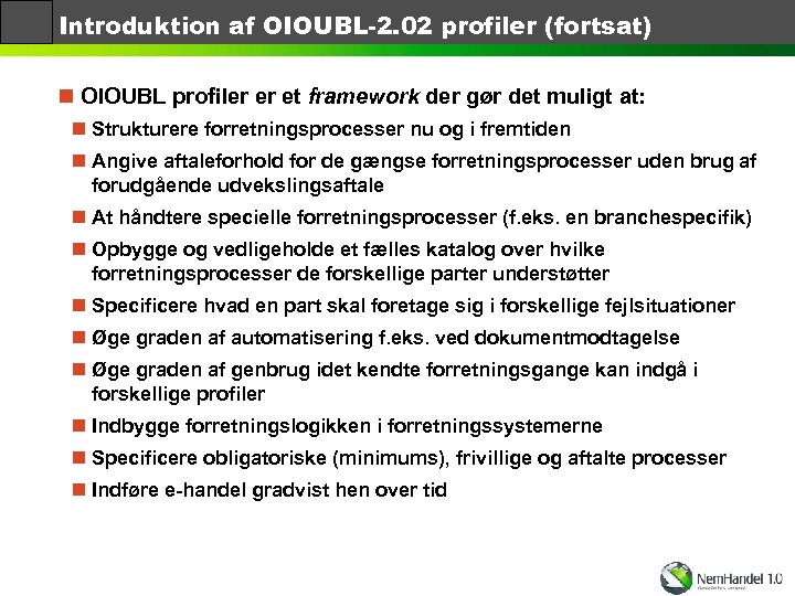 Introduktion af OIOUBL-2. 02 profiler (fortsat) n OIOUBL profiler er et framework der gør