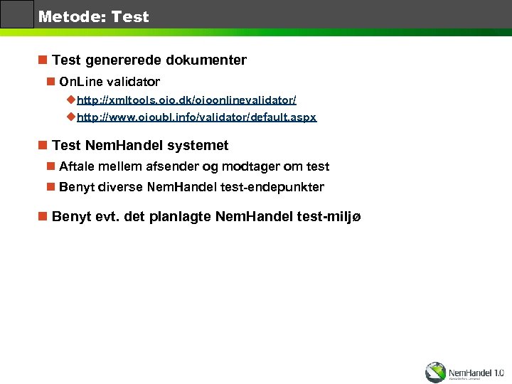 Metode: Test n Test genererede dokumenter n On. Line validator uhttp: //xmltools. oio. dk/oioonlinevalidator/