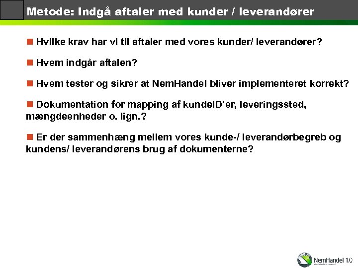Metode: Indgå aftaler med kunder / leverandører n Hvilke krav har vi til aftaler