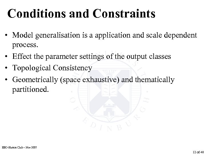 Conditions and Constraints • Model generalisation is a application and scale dependent process. •