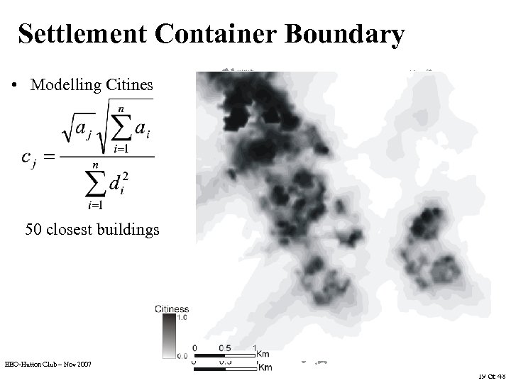 Settlement Container Boundary • Modelling Citiness 50 closest buildings EEO-Hutton Club – Nov 2007