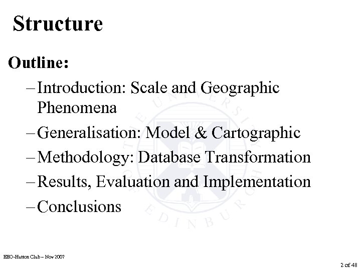 Structure Outline: – Introduction: Scale and Geographic Phenomena – Generalisation: Model & Cartographic –