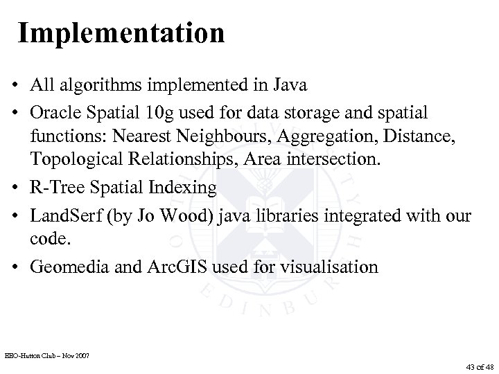 Implementation • All algorithms implemented in Java • Oracle Spatial 10 g used for