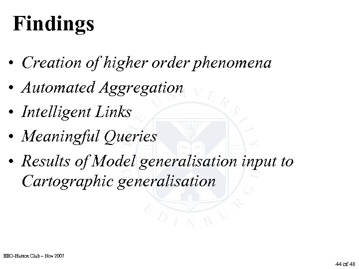 Findings • • • Creation of higher order phenomena Automated Aggregation Intelligent Links Meaningful