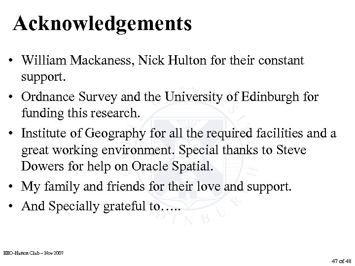 Acknowledgements • William Mackaness, Nick Hulton for their constant support. • Ordnance Survey and