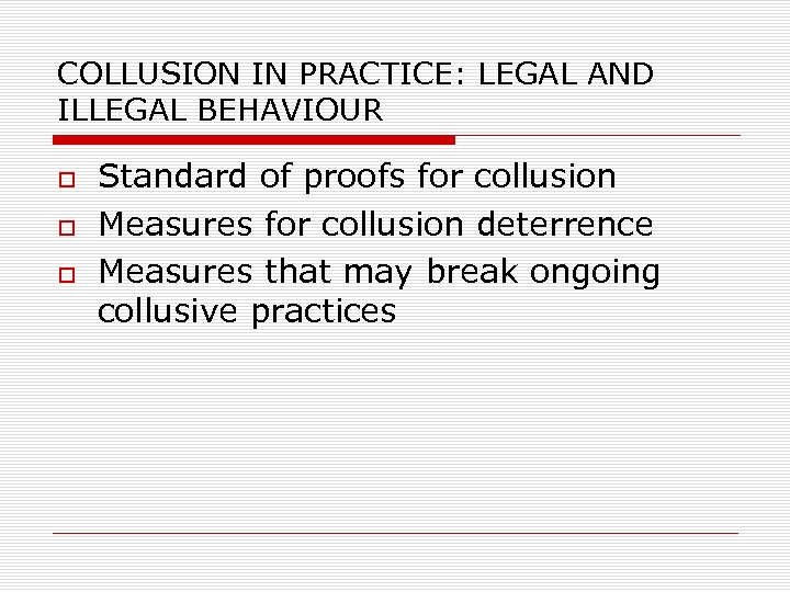 COLLUSION IN PRACTICE: LEGAL AND ILLEGAL BEHAVIOUR Standard of proofs for collusion Measures for