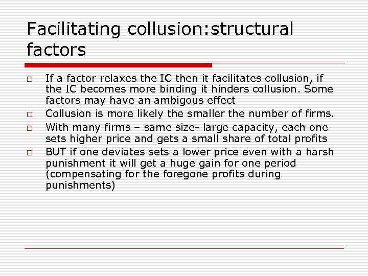 Facilitating collusion: structural factors If a factor relaxes the IC then it facilitates collusion,