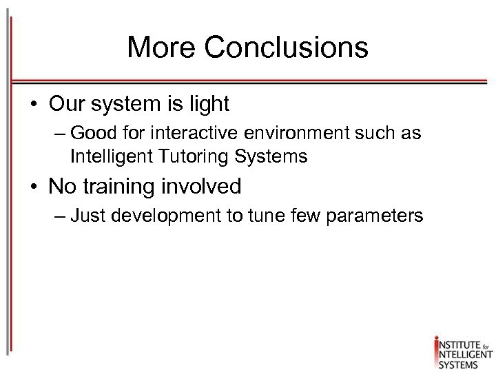 More Conclusions • Our system is light – Good for interactive environment such as