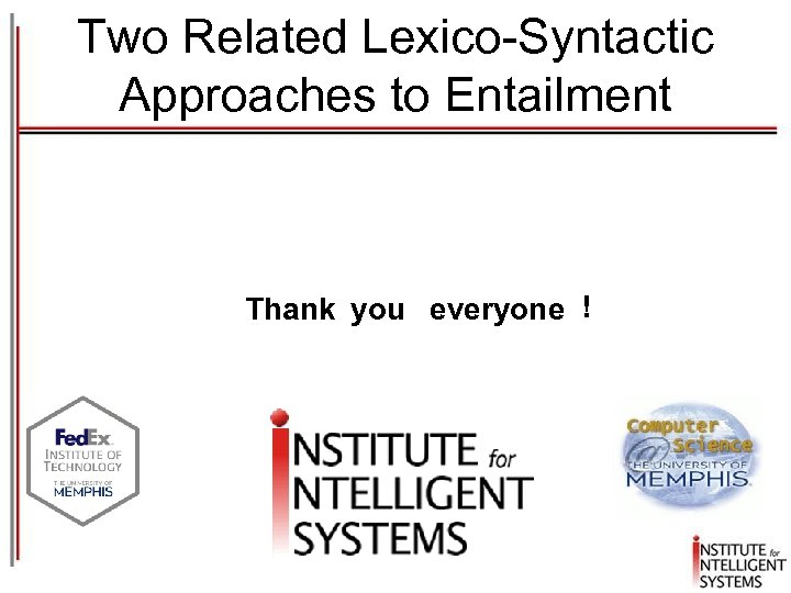 Two Related Lexico-Syntactic Approaches to Entailment Thank you everyone ! 
