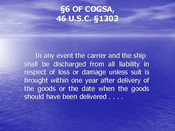 § 6 OF COGSA, 46 U. S. C. § 1303 In any event the
