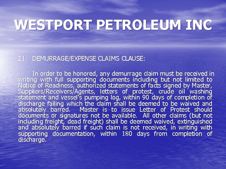 WESTPORT PETROLEUM INC 21. DEMURRAGE/EXPENSE CLAIMS CLAUSE: In order to be honored, any demurrage
