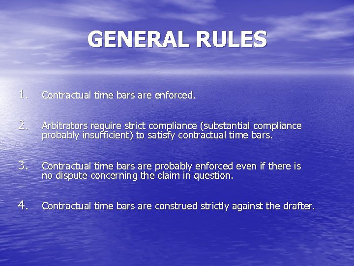 GENERAL RULES 1. Contractual time bars are enforced. 2. Arbitrators require strict compliance (substantial