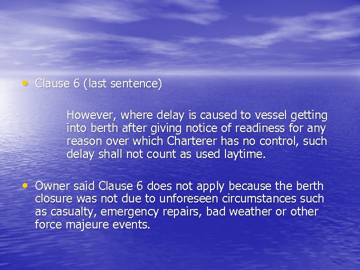  • Clause 6 (last sentence) However, where delay is caused to vessel getting