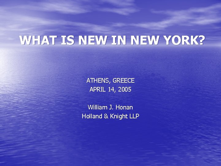 WHAT IS NEW IN NEW YORK? ATHENS, GREECE APRIL 14, 2005 William J. Honan