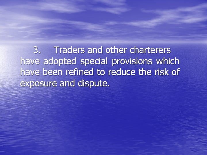 3. Traders and other charterers have adopted special provisions which have been refined to