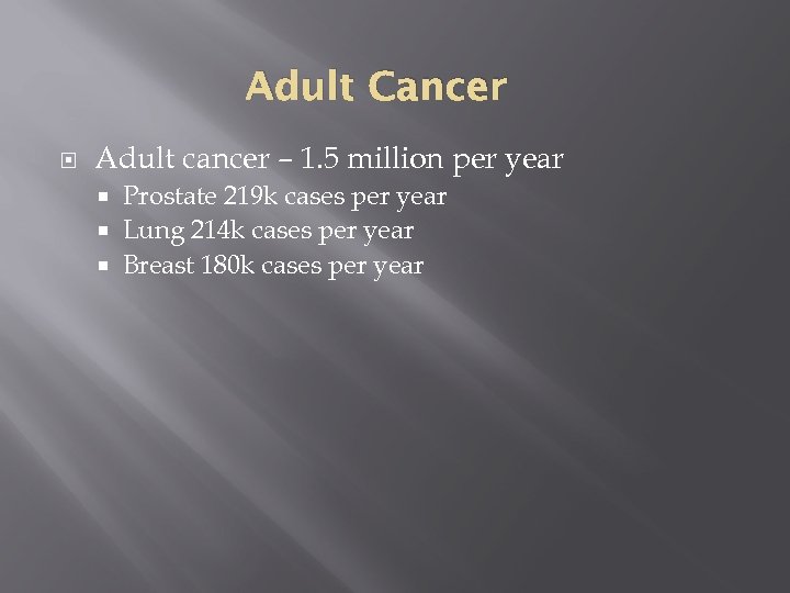 Adult Cancer Adult cancer – 1. 5 million per year Prostate 219 k cases