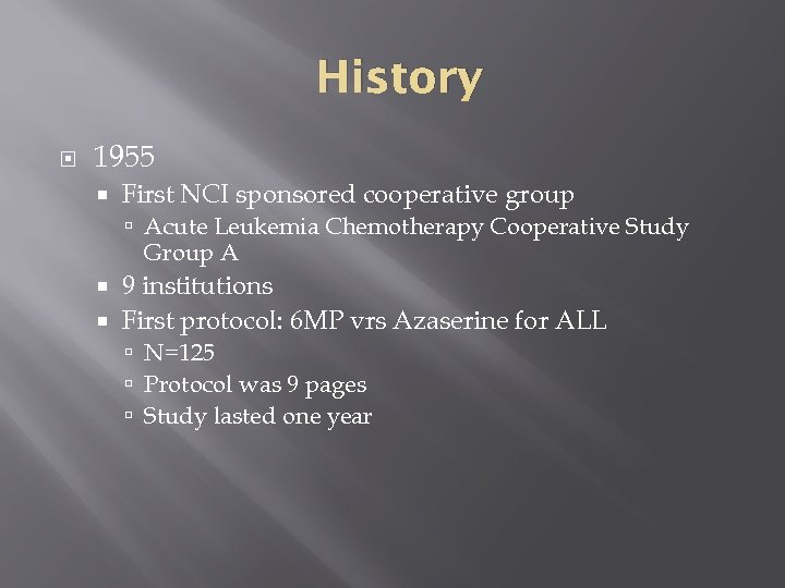 History 1955 First NCI sponsored cooperative group Acute Leukemia Chemotherapy Cooperative Study Group A