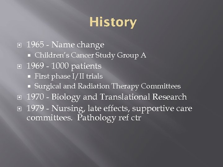 History 1965 - Name change Children’s Cancer Study Group A 1969 - 1000 patients