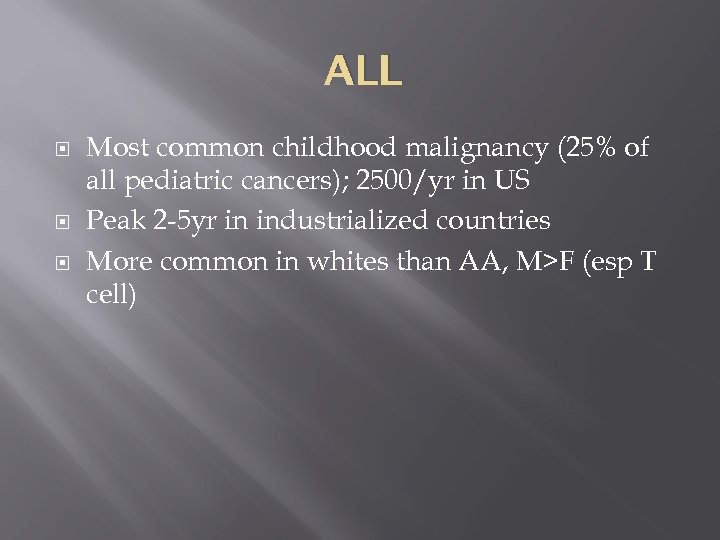 ALL Most common childhood malignancy (25% of all pediatric cancers); 2500/yr in US Peak