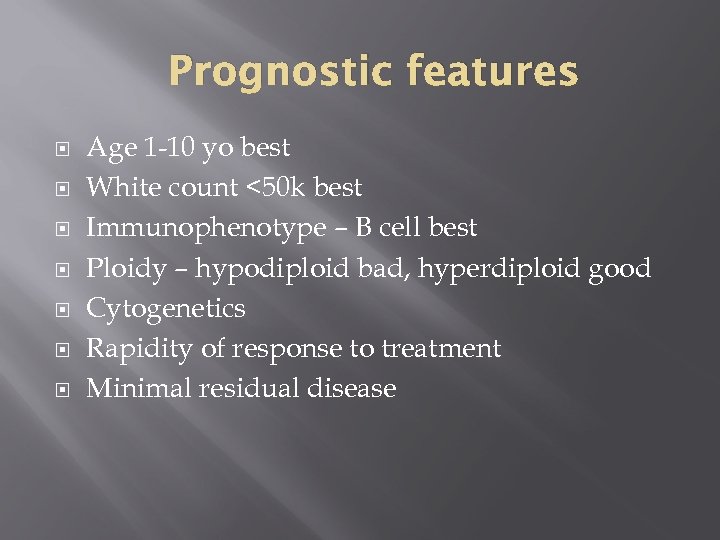 Prognostic features Age 1 -10 yo best White count <50 k best Immunophenotype –