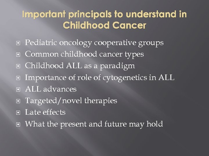 Important principals to understand in Childhood Cancer Pediatric oncology cooperative groups Common childhood cancer