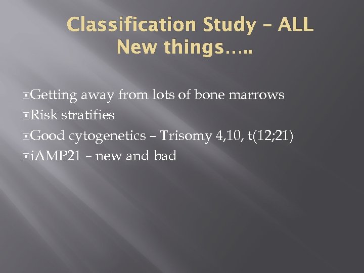 Classification Study – ALL New things…. . Getting away from lots of bone marrows