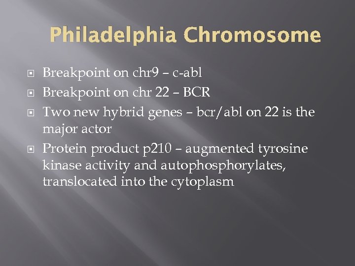 Philadelphia Chromosome Breakpoint on chr 9 – c-abl Breakpoint on chr 22 – BCR
