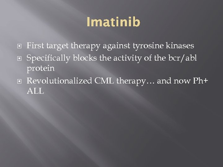 Imatinib First target therapy against tyrosine kinases Specifically blocks the activity of the bcr/abl