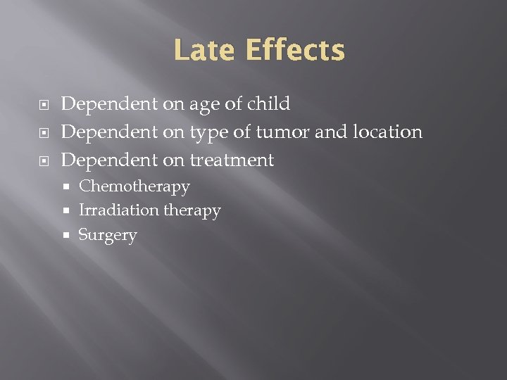 Late Effects Dependent on age of child Dependent on type of tumor and location