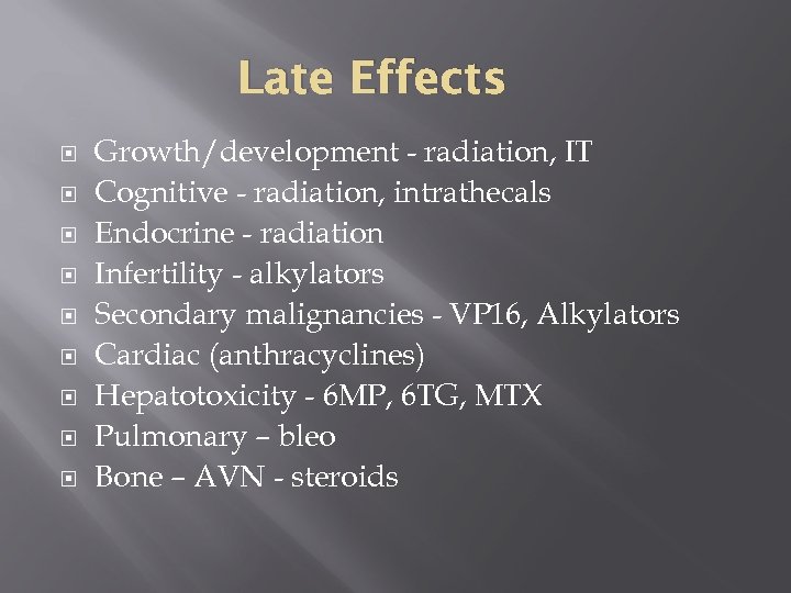 Late Effects Growth/development - radiation, IT Cognitive - radiation, intrathecals Endocrine - radiation Infertility