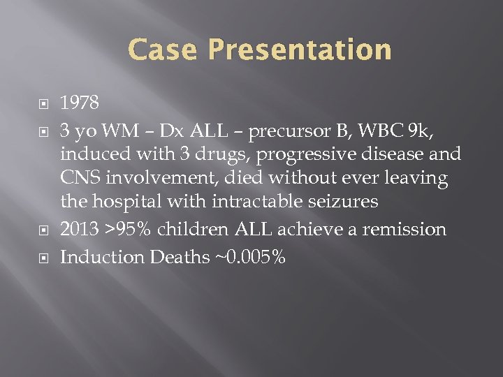 Case Presentation 1978 3 yo WM – Dx ALL – precursor B, WBC 9