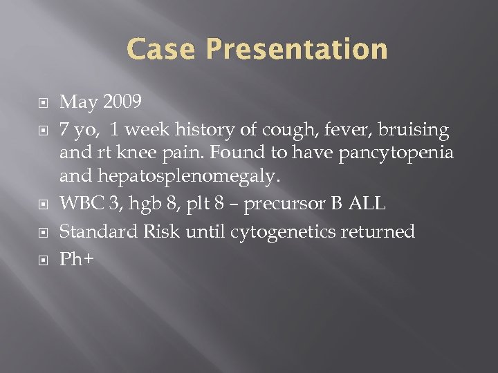 Case Presentation May 2009 7 yo, 1 week history of cough, fever, bruising and